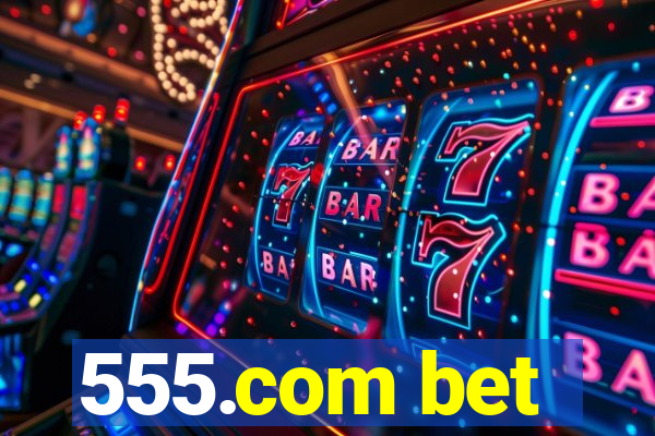 555.com bet